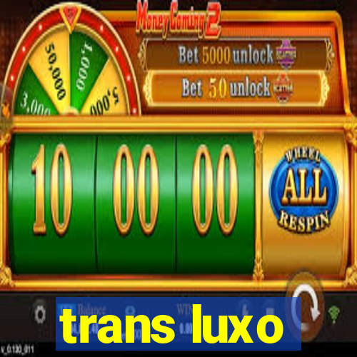 trans luxo