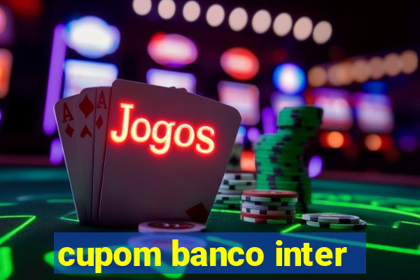 cupom banco inter