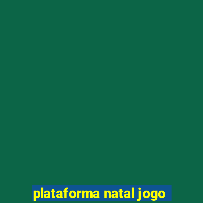 plataforma natal jogo