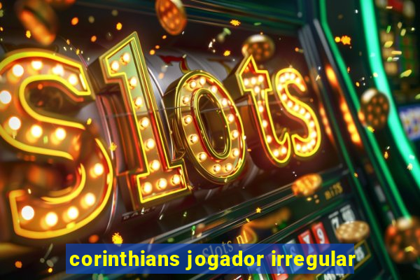 corinthians jogador irregular