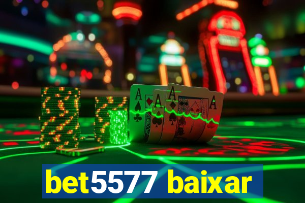 bet5577 baixar