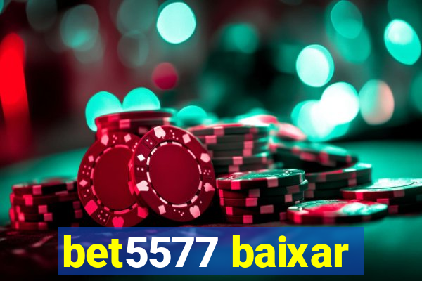 bet5577 baixar