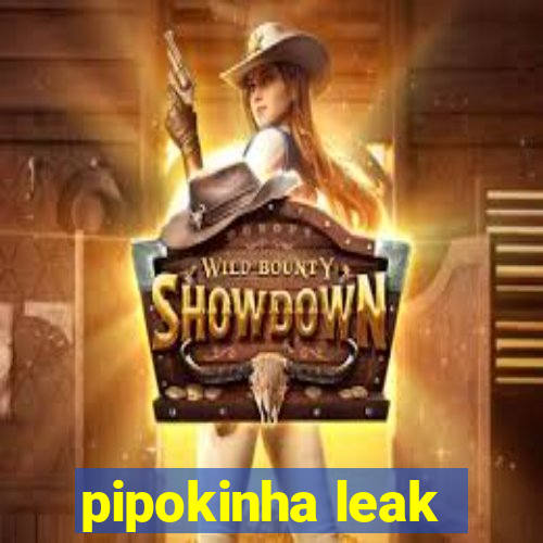 pipokinha leak