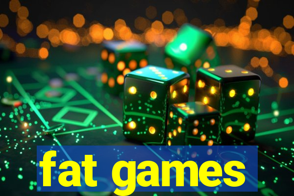 fat games