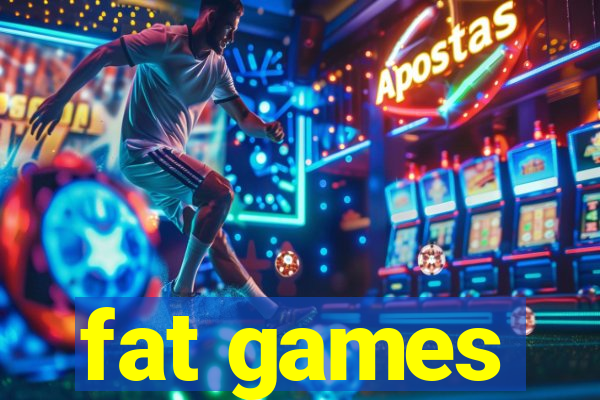 fat games