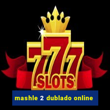 mashle 2 dublado online