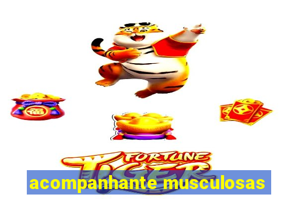 acompanhante musculosas