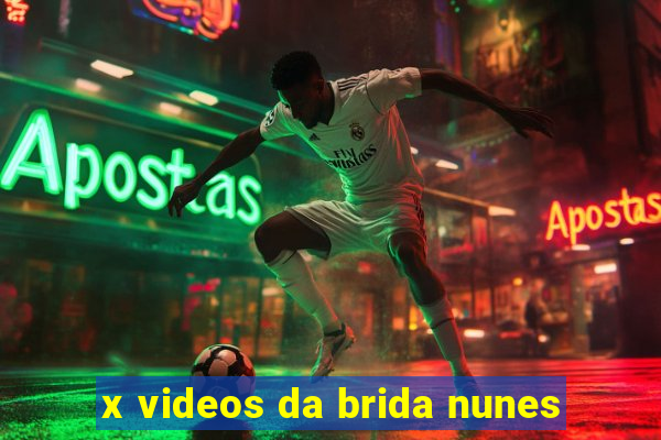 x videos da brida nunes