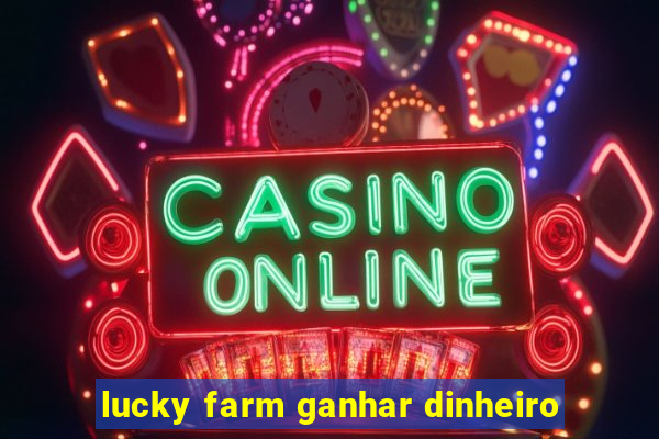 lucky farm ganhar dinheiro