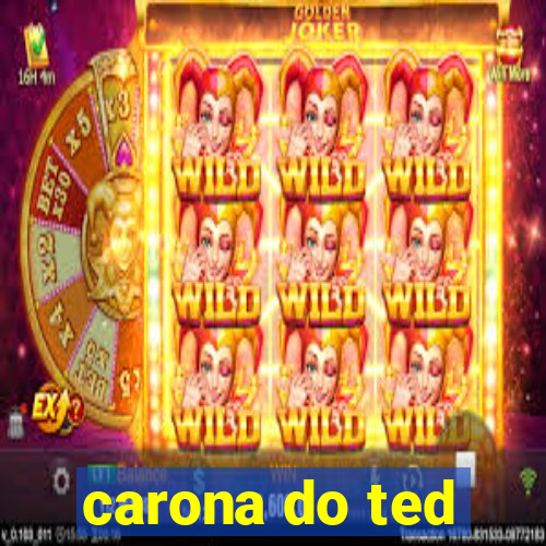 carona do ted