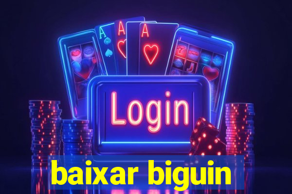 baixar biguin