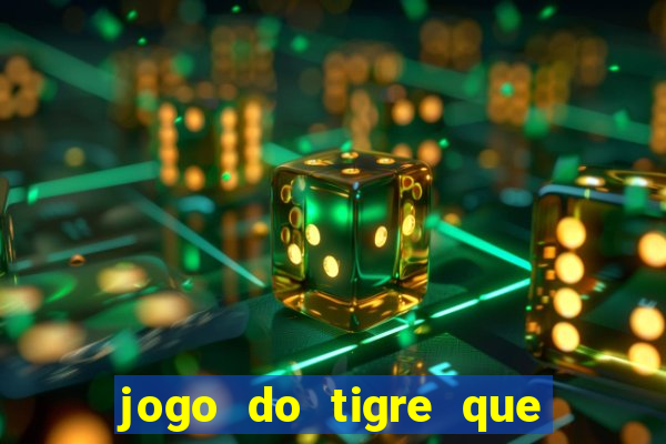 jogo do tigre que da 30 reais no cadastro