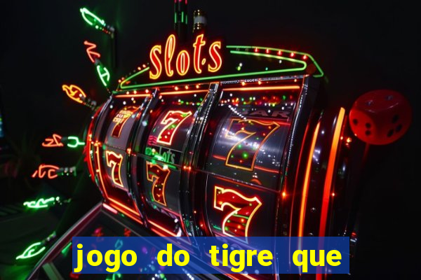 jogo do tigre que da 30 reais no cadastro