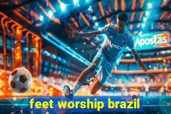 feet worship brazil