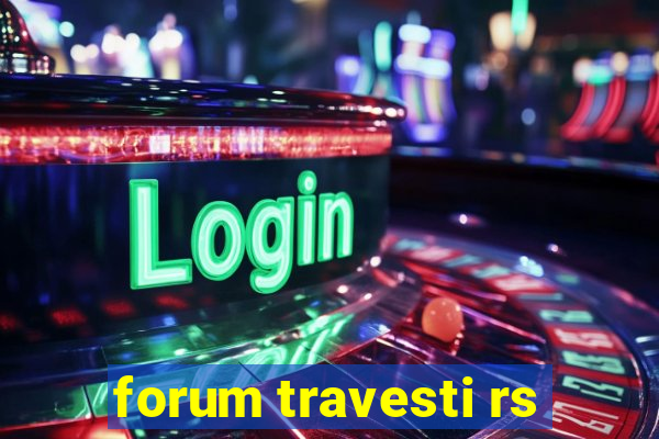 forum travesti rs