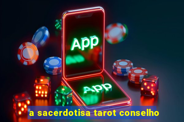 a sacerdotisa tarot conselho