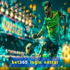 bet365 login entrar agora direto