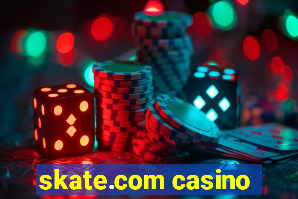 skate.com casino