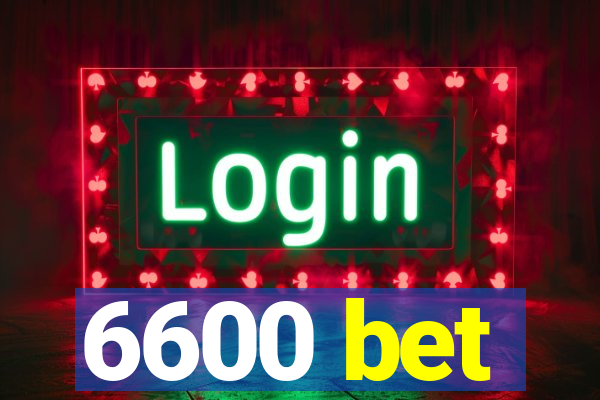 6600 bet