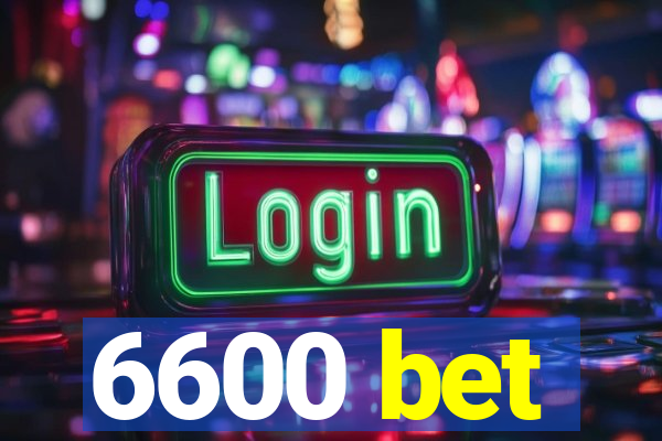 6600 bet