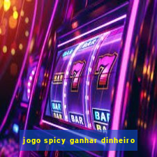 jogo spicy ganhar dinheiro