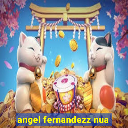 angel fernandezz nua