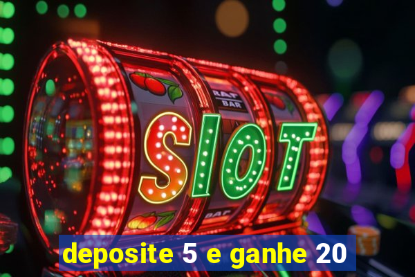 deposite 5 e ganhe 20