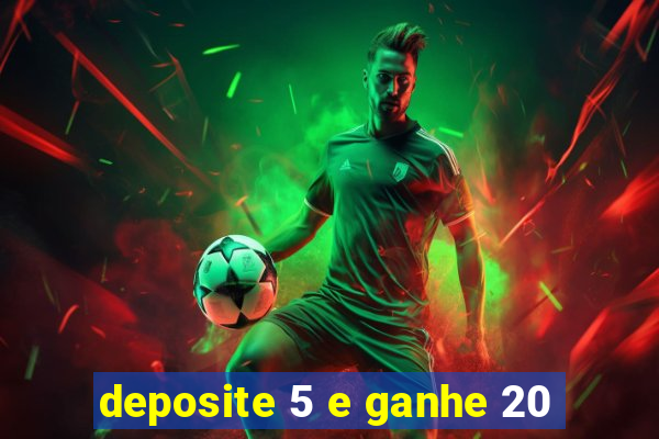 deposite 5 e ganhe 20