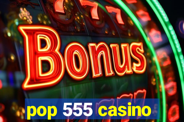 pop 555 casino