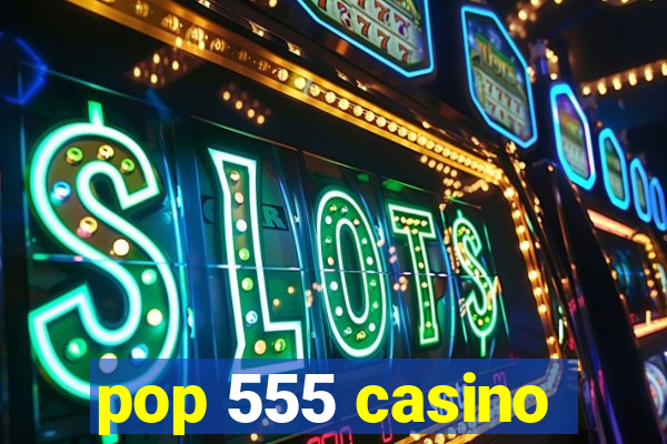 pop 555 casino