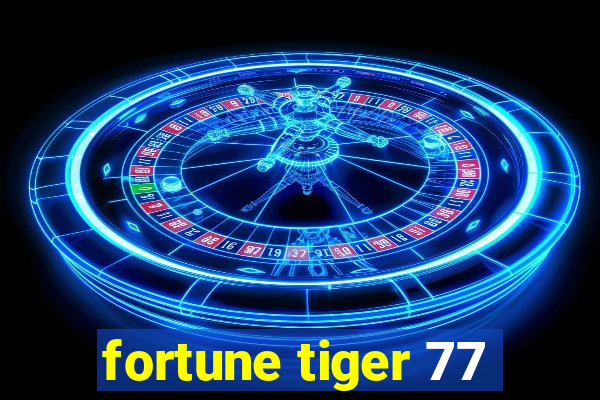 fortune tiger 77