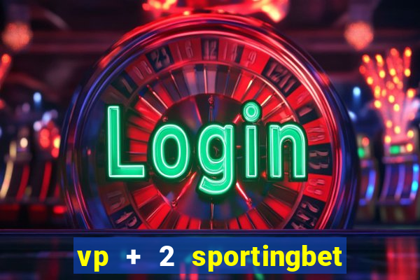 vp + 2 sportingbet o que significa