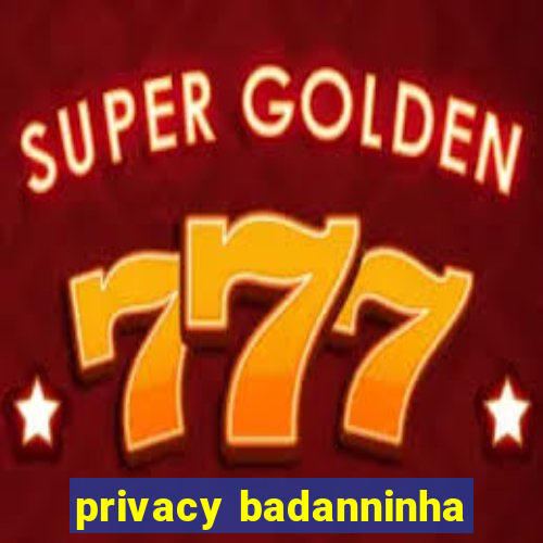 privacy badanninha