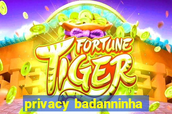 privacy badanninha