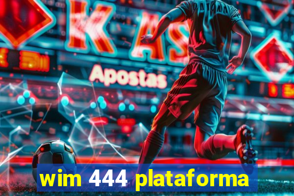 wim 444 plataforma