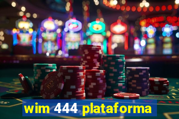 wim 444 plataforma