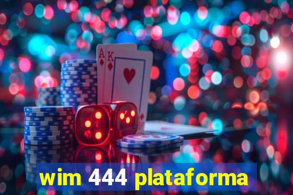 wim 444 plataforma