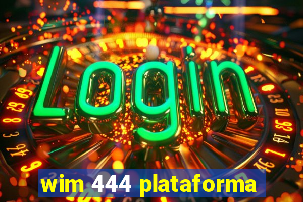 wim 444 plataforma