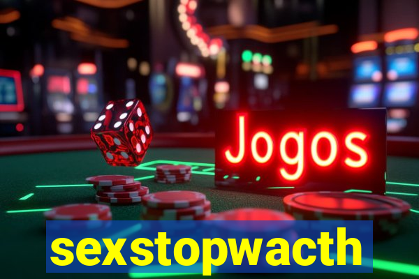 sexstopwacth