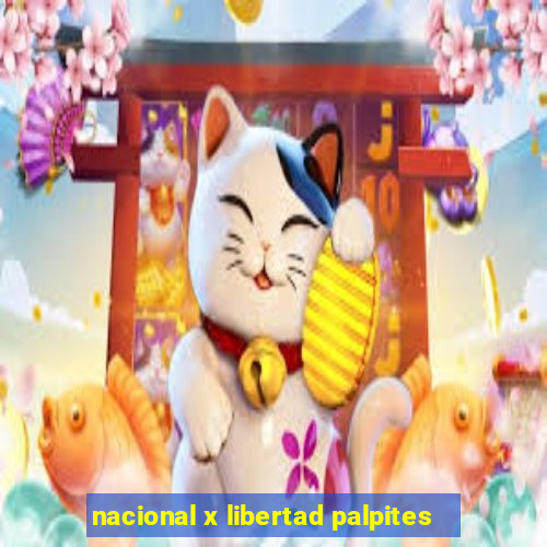 nacional x libertad palpites