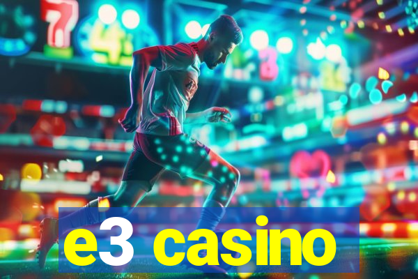 e3 casino