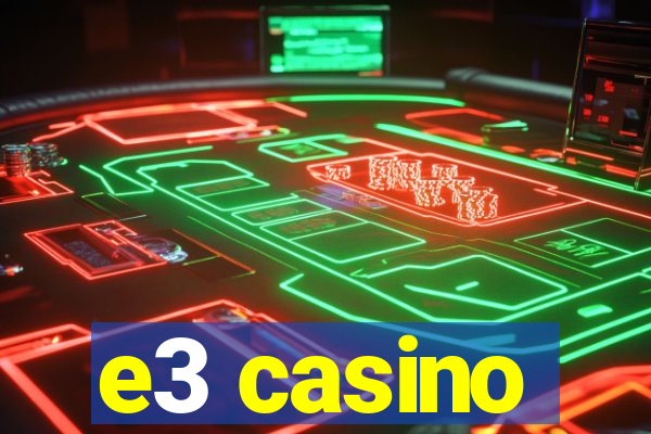 e3 casino