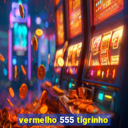 vermelho 555 tigrinho