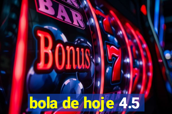 bola de hoje 4.5