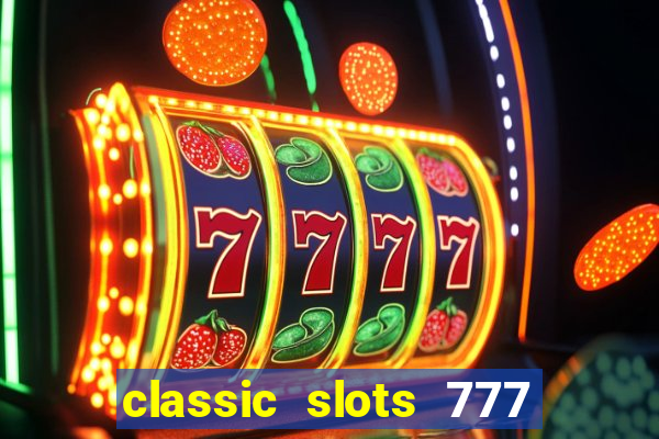 classic slots 777 paga mesmo