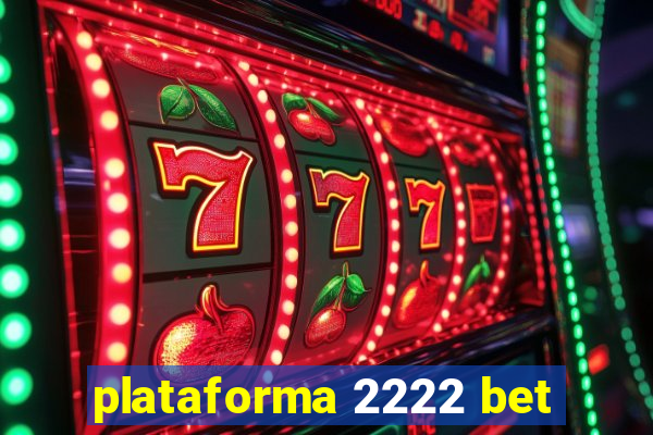 plataforma 2222 bet