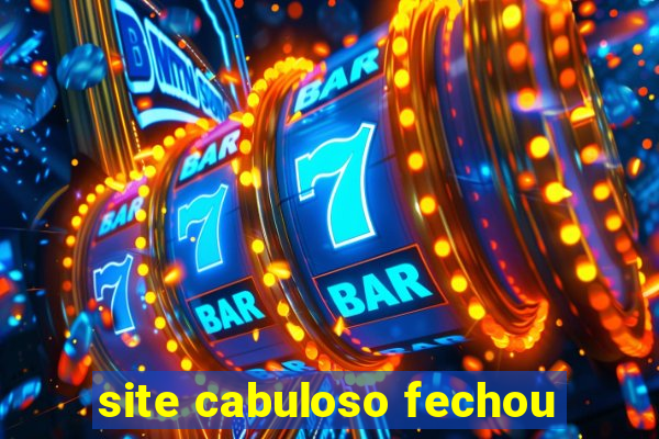 site cabuloso fechou