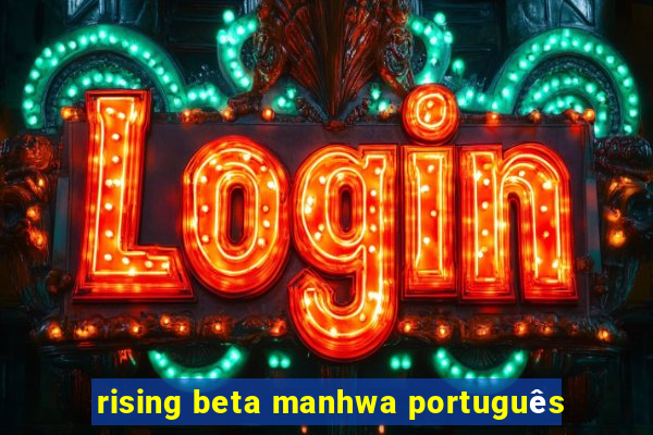 rising beta manhwa português