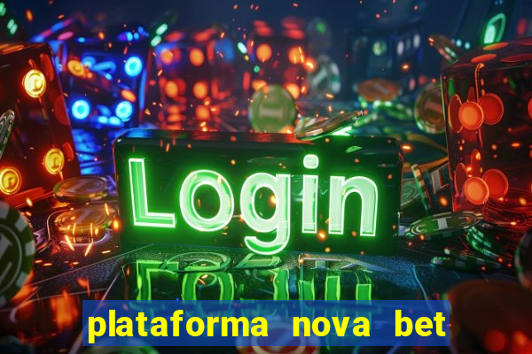 plataforma nova bet com bonus de cadastro