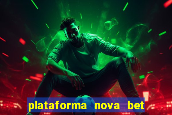 plataforma nova bet com bonus de cadastro